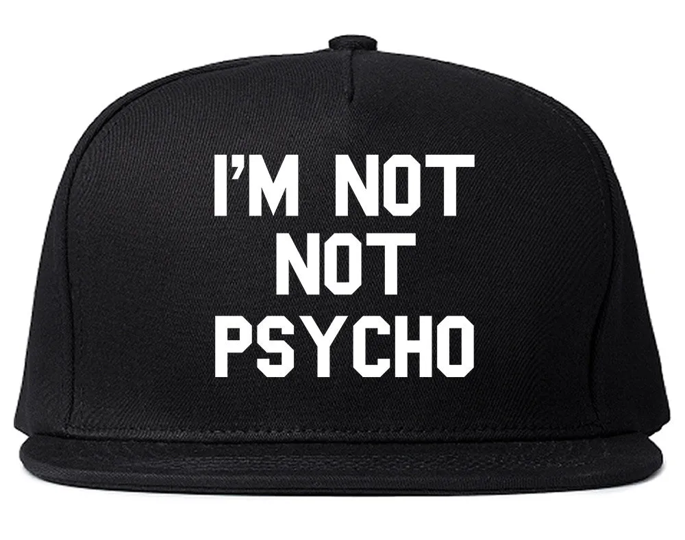 I'm Not Not Psycho Snapback Hat