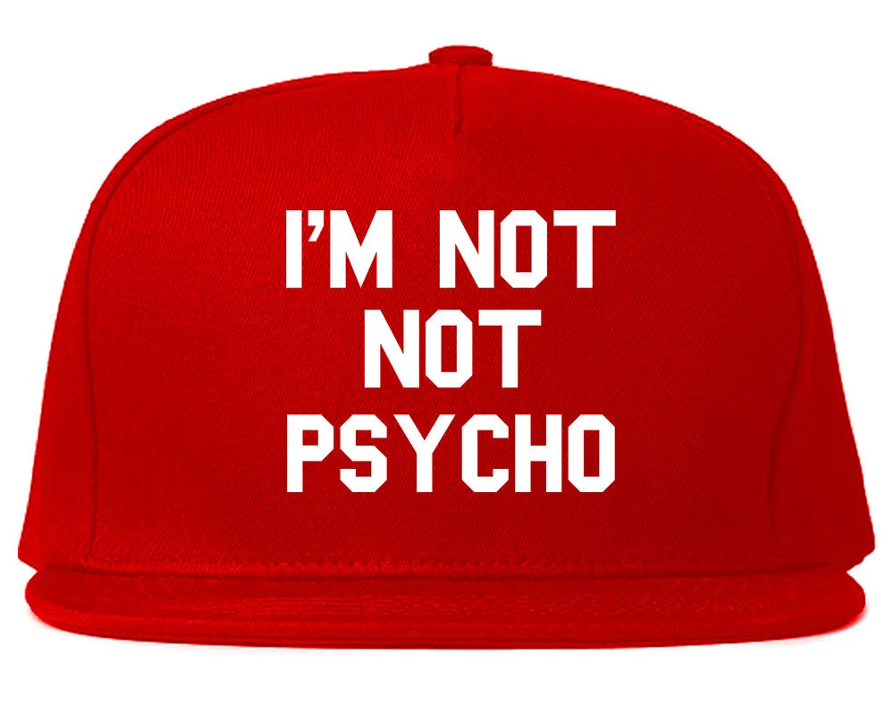 I'm Not Not Psycho Snapback Hat