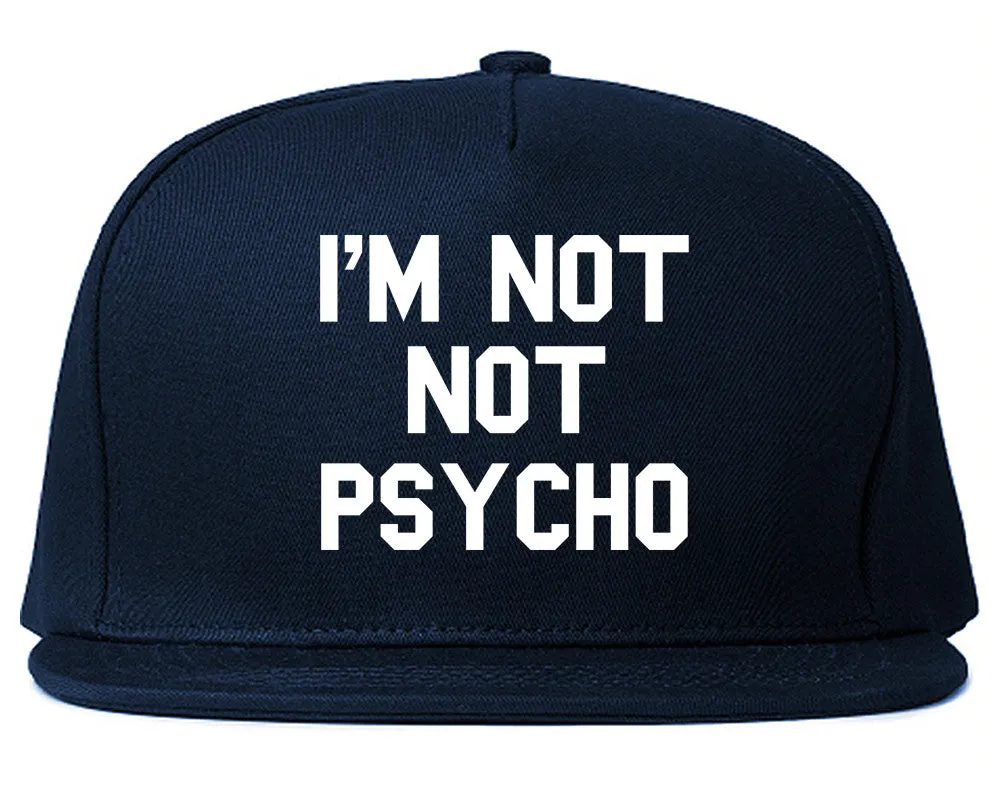 I'm Not Not Psycho Snapback Hat